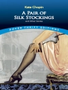 Cover of Kate Chopin: Pair of Silk Stockings and Other Short Stories