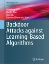 Cover of Shaofeng Li & Haojin Zhu: Backdoor Attacks against Learning-Based Algorithms