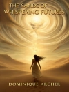 Bìa của Dominique Archer: The Sands of Whispering Futures