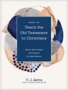 Cover of T. J. Betts: How to Teach the Old Testament to Christians