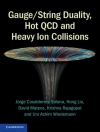 ปกของ Jorge Casalderrey-Solana & Hong Liu: Gauge/String Duality, Hot QCD and Heavy Ion Collisions