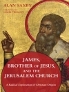 Cover of Alan Saxby: James, Brother of Jesus, and the Jerusalem Church