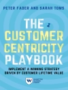 Cover of Peter Fader & Sarah E. Toms: The Customer Centricity Playbook