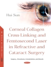 Обложка Hui Sun: Corneal Collagen Cross-Linking and Femtosecond Laser in Refractive and Cataract Surgery