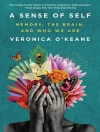 Örtmek Veronica O'Keane: A Sense of Self: Memory, the Brain, and Who We Are