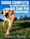 Cover of Nancy Ross: Guida Completa All’Addestramento Dei Cani Per Principianti