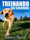 Cover of Nancy Ross: Treinando Seu Cachorro. O Guia Completo Para Iniciantes Treinarem Seu Cachorro.