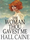 Sampul Hall Caine: Woman Thou Gavest Me
