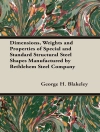 Cover of George H. Blakeley: Dimensions, Weights and Properties of Special and Standard Structural Steel Shapes Manufactured by Bethlehem Steel Company Cover of George H. Blakeley: Dimensions, Weights and Properties of Special and Standard Structural Steel Shapes Manufactured by Bethlehem Steel Company