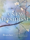 Copertina de Arthur Green & Ariel Evan Mayse: New Hasidism: Branches
